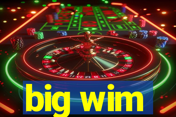 big wim